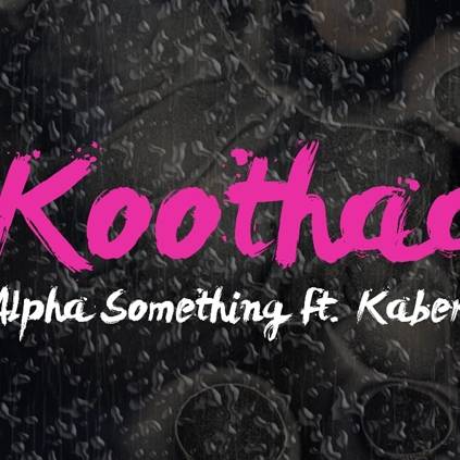 Koothaadi Album song by Alpha Something feat Kaber Vasuki
